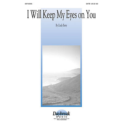 Daybreak Music I Will Keep My Eyes on You SATB composed by Cindy Berry