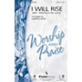 PraiseSong I Will Rise (with Worthy Is the Lamb) SATB by Chris Tomlin arranged by Harold Ross