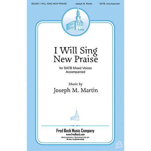 Fred Bock Music I Will Sing New Praise SATB composed by Joseph Martin