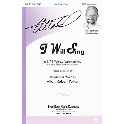Fred Bock Music I Will Sing SATB composed by Allan Robert Petker