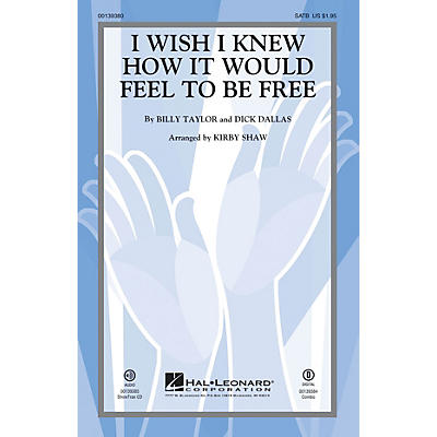 Hal Leonard I Wish I Knew How It Would Feel to be Free SATB by Billy Taylor arranged by Kirby Shaw