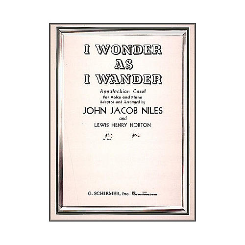 G. Schirmer I Wonder As I Wander for Low Voice In B Flat By John Jacob Niles