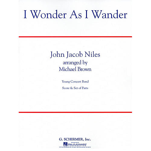 G. Schirmer I Wonder as I Wander Concert Band Level 2 1/2 Composed by John Jacob Niles Arranged by Michael Brown