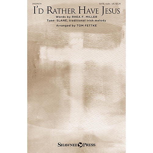 Shawnee Press I'd Rather Have Jesus SATB arranged by Tom Fettke