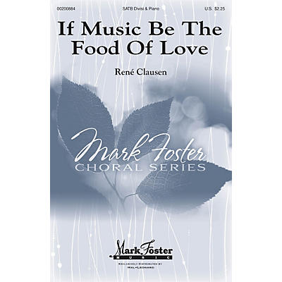 MARK FOSTER If Music Be the Food of Love (Mark Foster) SATB composed by Rene Clausen