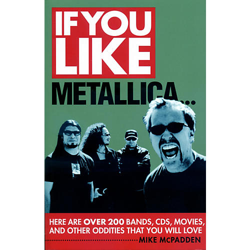 If You Like Metallica Here Are Over 200 Bands, CDs, Movies, and Other Oddities That You Will Love