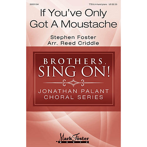 MARK FOSTER If You've Only Got a Moustache (Brothers, Sing On! Jonathan Palant Choral Series) C by Reed Criddle