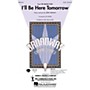 Hal Leonard I'll Be Here Tomorrow (from The Grand Tour) SATB arranged by Ed Lojeski