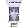 Hal Leonard I'll Be Here Tomorrow (from The Grand Tour) SSA Arranged by Ed Lojeski