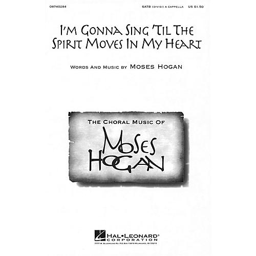 Hal Leonard I'm Gonna Sing 'Til the Spirit Moves in My Heart SATB DV A Cappella composed by Moses Hogan