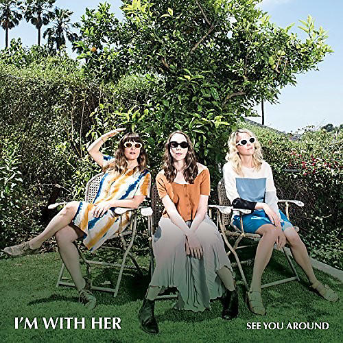 I'm with Her - See You Around
