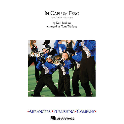 Arrangers In Caelum Fero Marching Band Level 4 Arranged by Tom Wallace