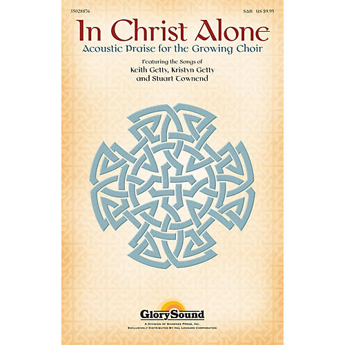 Shawnee Press In Christ Alone (Acoustic Praise for the Growing Choir) SAB composed by Keith Getty
