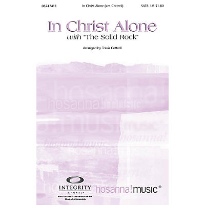 Integrity Music In Christ Alone (with The Solid Rock) SATB by Travis Cottrell Arranged by Travis Cottrell