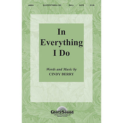 Shawnee Press In Everything I Do SATB composed by Cindy Berry