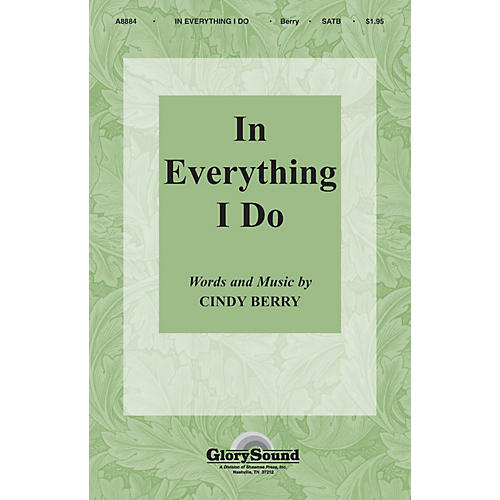 Shawnee Press In Everything I Do SATB composed by Cindy Berry