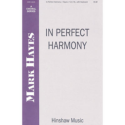 Hinshaw Music In Perfect Harmony SATB composed by Mark Hayes