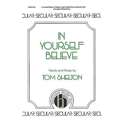 Hinshaw Music In Yourself Believe SSA composed by Tom Shelton