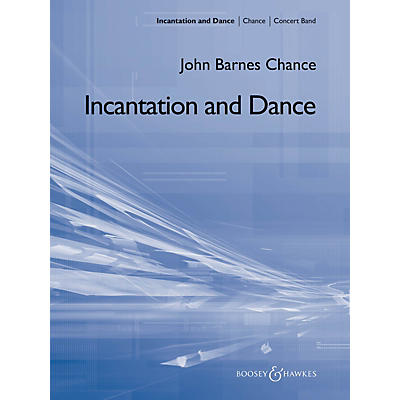 Boosey and Hawkes Incantation and Dance Concert Band Composed by John Barnes Chance