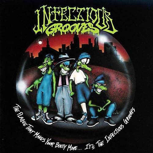 Infectious Grooves - The Plague That Makes Your Booty Move. It's The Infectious Grooves