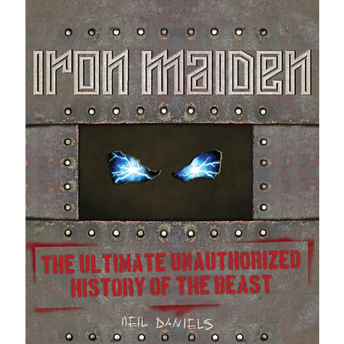 Iron Maiden The Ultimate Unauthorized History Of The Beast