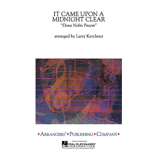 Arrangers It Came Upon a Midnight Clear Concert Band Level 2.5 Arranged by Larry Kerchner