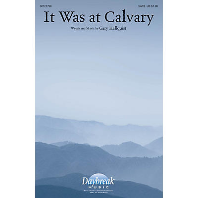 Daybreak Music It Was at Calvary SATB composed by Gary Hallquist