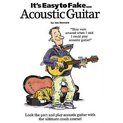 Music Sales It's Easy to Fake Acoustic Guitar Music Sales America Series Softcover Written by Joe Bennett