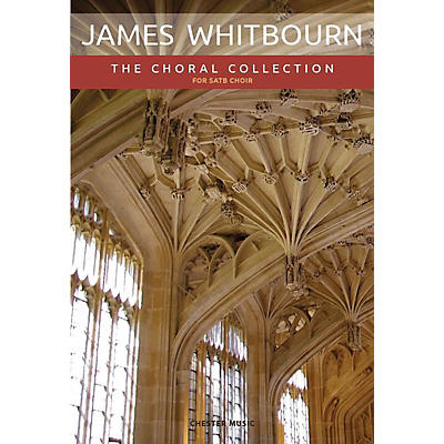 CHESTER MUSIC James Whitbourn: The Choral Collection (SATB and Organ) SATB Composed by James Whitbourn
