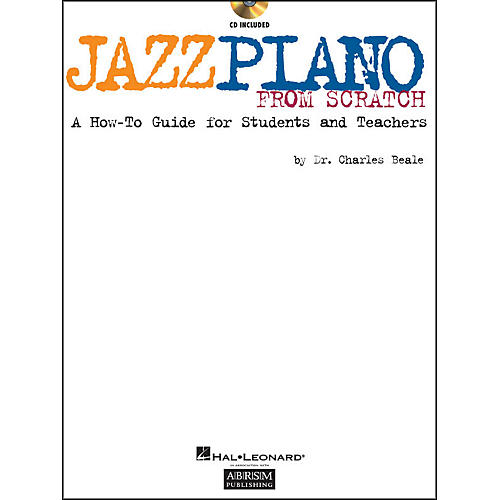 Jazz Piano From Scratch Book/CD A How-To Guide for Students And Teachers