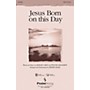 PraiseSong Jesus Born on this Day SATB arranged by Dennis Allen