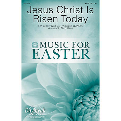 Daybreak Music Jesus Christ Is Risen Today SATB arranged by Marty Parks