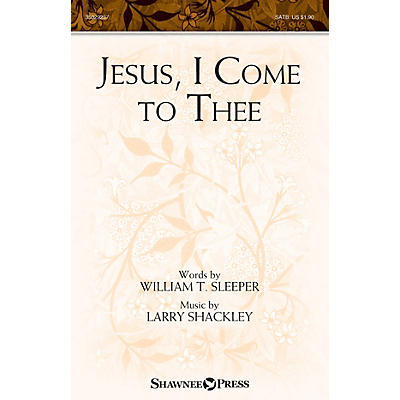 Shawnee Press Jesus, I Come to Thee SATB composed by Larry Shackley