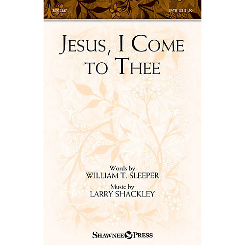 Shawnee Press Jesus, I Come to Thee SATB composed by Larry Shackley