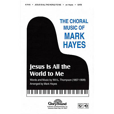 Shawnee Press Jesus Is All the World to Me SATB arranged by Mark Hayes