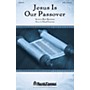 Shawnee Press Jesus Is Our Passover SATB composed by Lloyd Larson