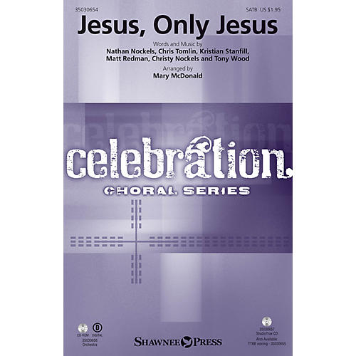 Shawnee Press Jesus, Only Jesus SATB by Passion arranged by Mary McDonald