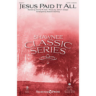 Shawnee Press Jesus Paid It All SATB arranged by Robert Sterling