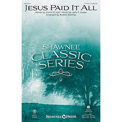 Shawnee Press Jesus Paid It All TTBB arranged by Robert Sterling