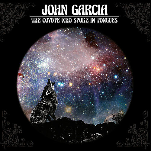 John Garcia - Coyote Who Spoke In Tongues
