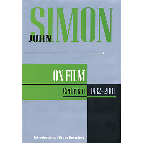 John Simon on Film (Criticism 1982-2001) Applause Books Series Hardcover Written by John Simon
