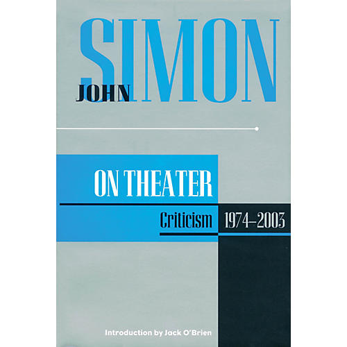 John Simon on Theater (Criticism 1974-2003) Applause Books Series Hardcover Written by John Simon