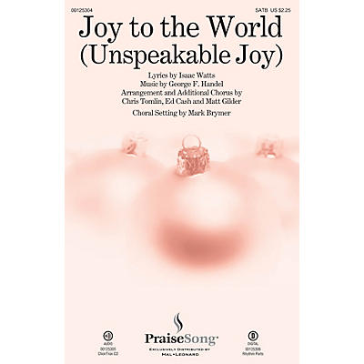 PraiseSong Joy to the World (Unspeakable Joy) SATB by Chris Tomlin arranged by Mark Brymer