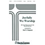 Shawnee Press Joyfully We Worship SATB