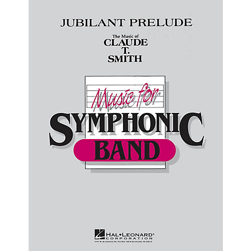 Hal Leonard Jubilant Prelude Concert Band Level 4-5 Composed by Claude T. Smith