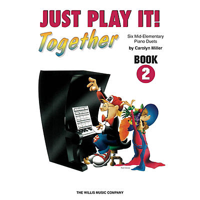 Willis Music Just Play It! Together - Book 2 (1 Piano, 4 Hands/Mid-Elem Level) Willis Series by Carolyn Miller