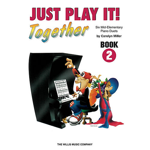 Willis Music Just Play It! Together - Book 2 (1 Piano, 4 Hands/Mid-Elem Level) Willis Series by Carolyn Miller