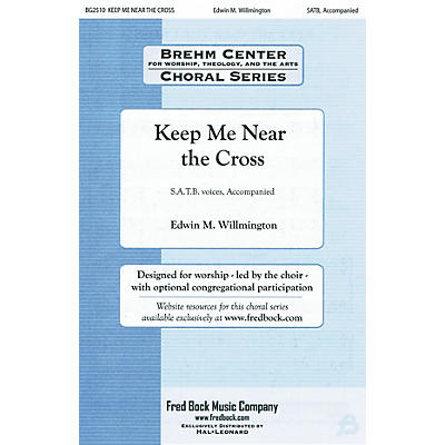 Fred Bock Music Keep Me Near the Cross (with Near the Cross) SATB arranged by Edwin Willmington