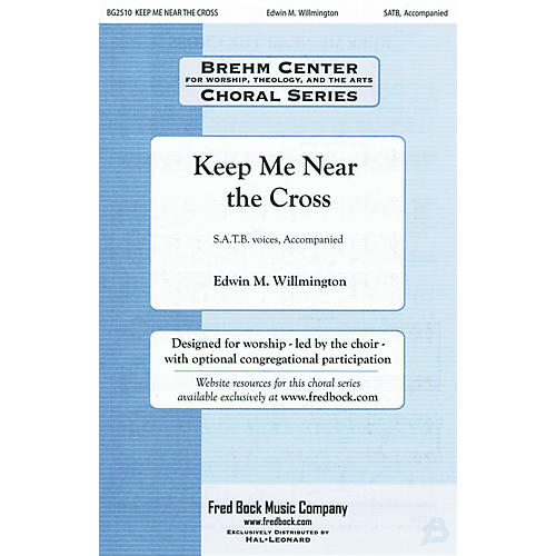 Fred Bock Music Keep Me Near the Cross (with Near the Cross) SATB arranged by Edwin Willmington