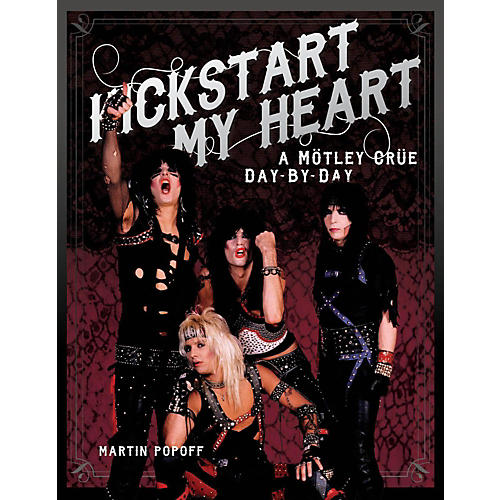 Kickstart My Heart: A Motley Crue Day-By-Day